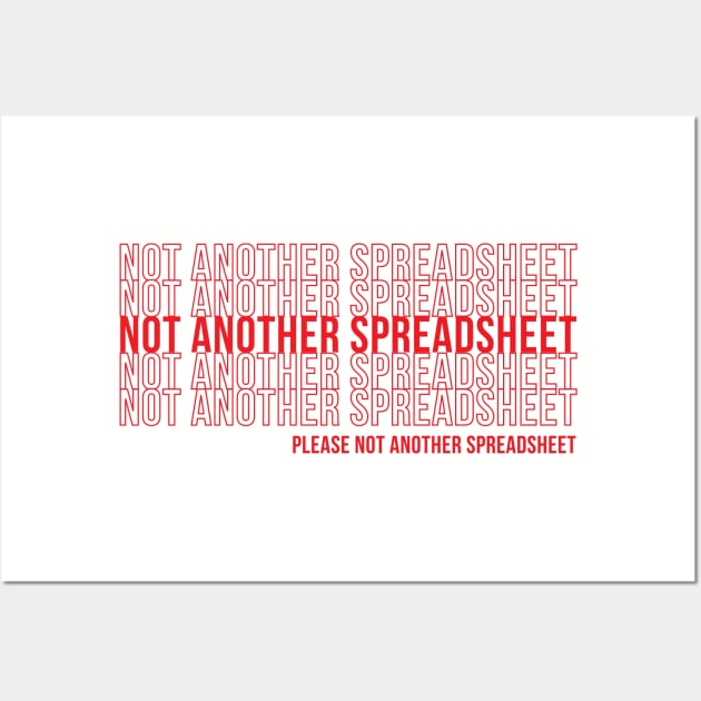 Not Another Spreadsheet Wall Art by futiledesigncompany